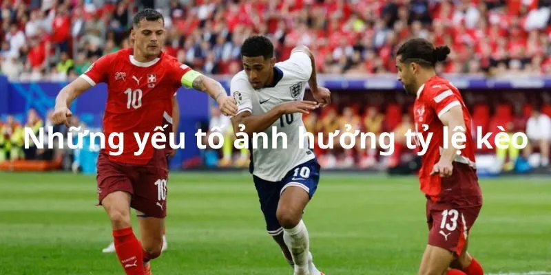 Tỷ lệ cá cược bóng đá Euro - Điều quan trọng bạn cần biết 4 Có rất nhiều nhân tố ảnh hưởng tỷ lệ cá cược bóng đá Euro
